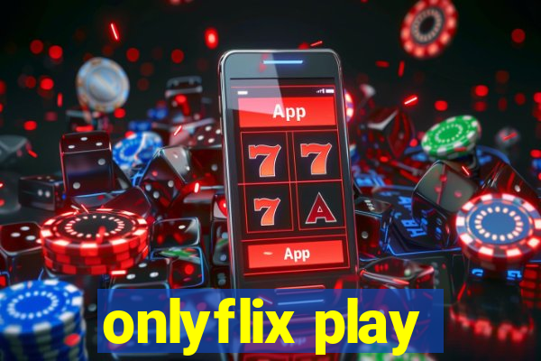 onlyflix play