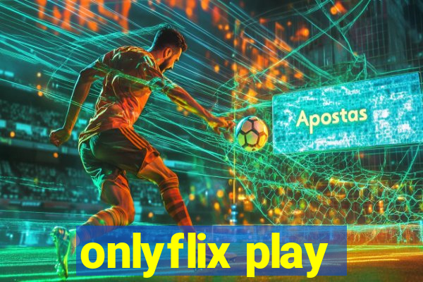 onlyflix play