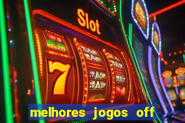 melhores jogos off line android