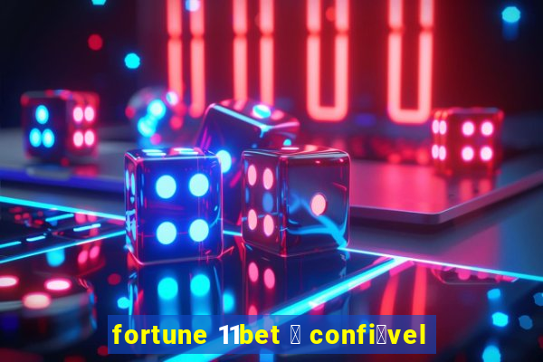 fortune 11bet 茅 confi谩vel