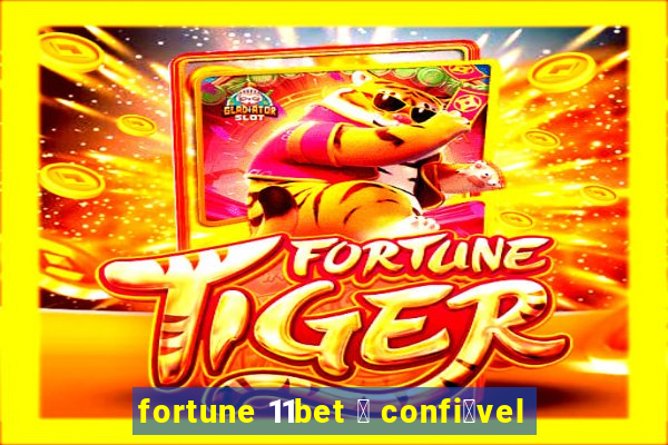 fortune 11bet 茅 confi谩vel