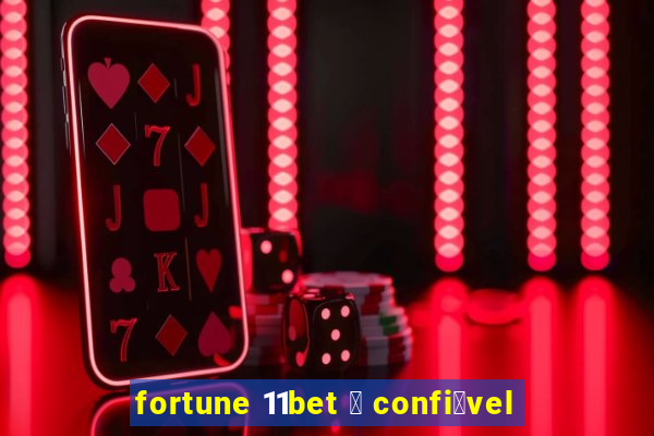 fortune 11bet 茅 confi谩vel