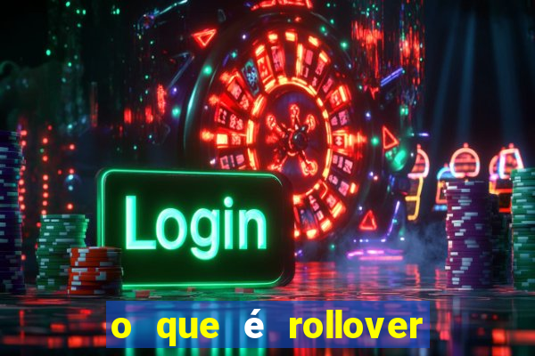 o que é rollover no jogo