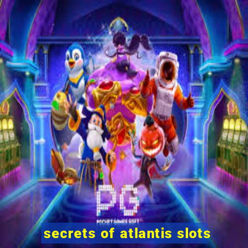 secrets of atlantis slots