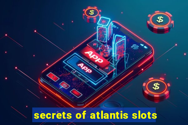 secrets of atlantis slots