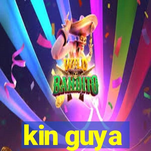 kin guya