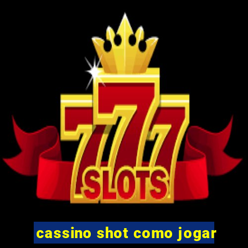 cassino shot como jogar