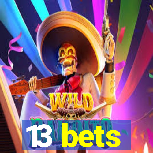 13 bets