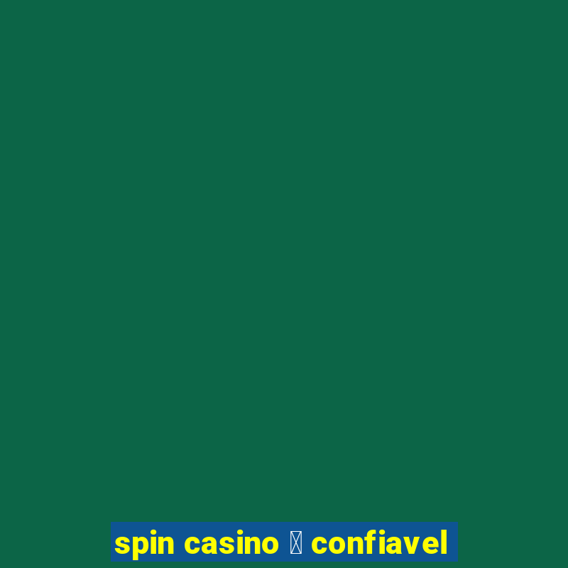 spin casino 茅 confiavel