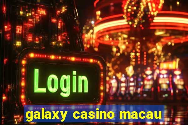 galaxy casino macau