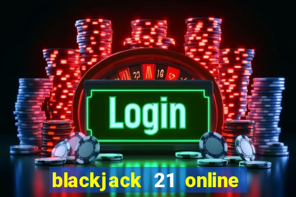 blackjack 21 online real money