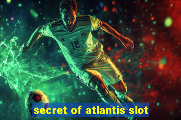 secret of atlantis slot