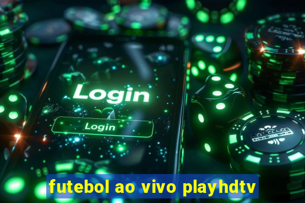 futebol ao vivo playhdtv