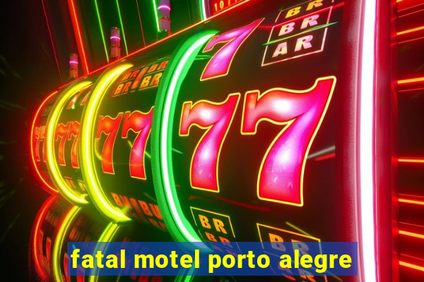 fatal motel porto alegre