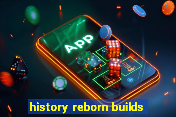 history reborn builds