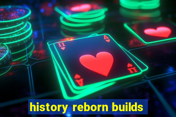 history reborn builds