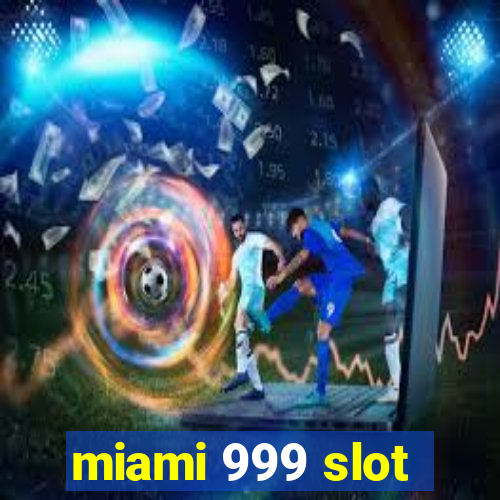 miami 999 slot