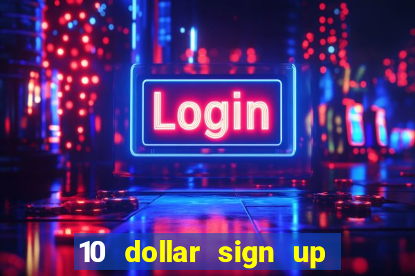 10 dollar sign up bonus casino