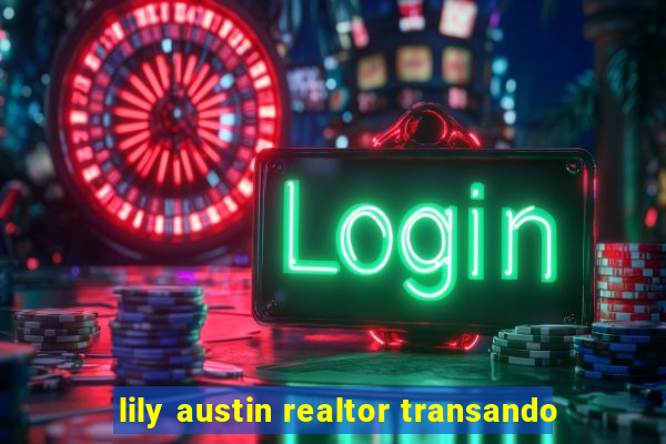 lily austin realtor transando