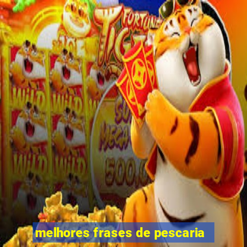 melhores frases de pescaria