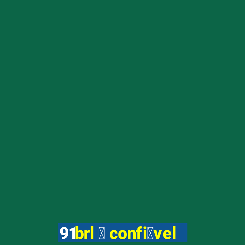 91brl 茅 confi谩vel