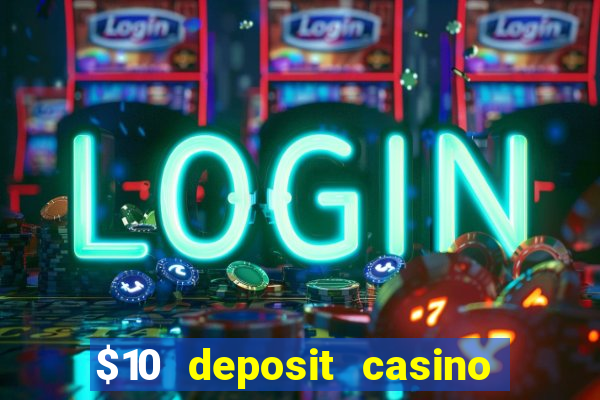 $10 deposit casino 300 free spins