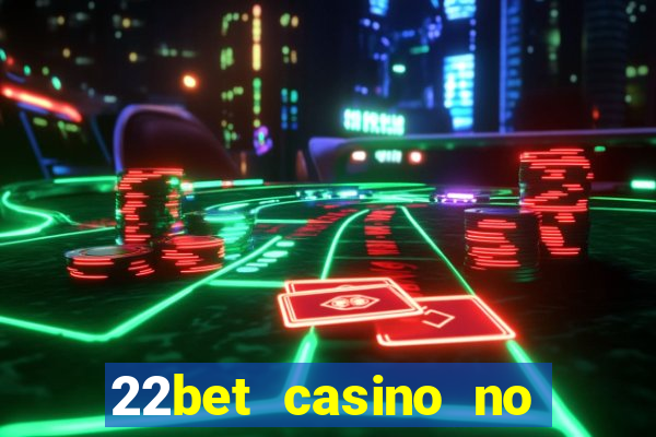 22bet casino no deposit bonus code