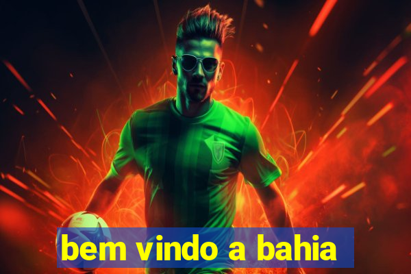 bem vindo a bahia