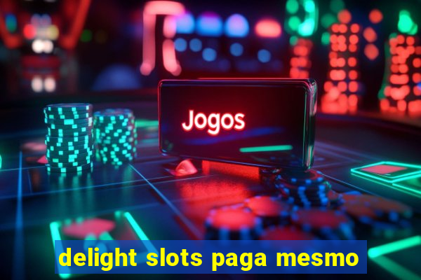 delight slots paga mesmo