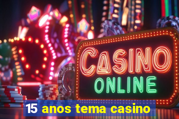 15 anos tema casino