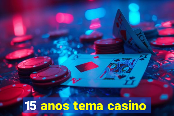 15 anos tema casino