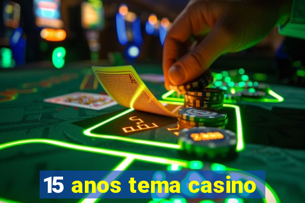 15 anos tema casino