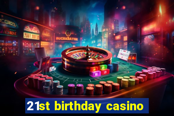 21st birthday casino