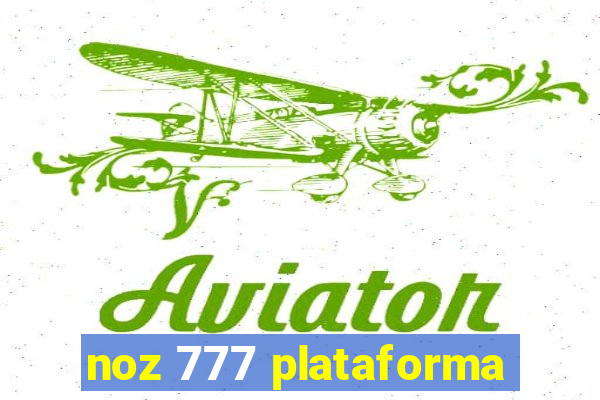 noz 777 plataforma