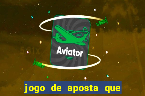 jogo de aposta que pode depositar qualquer valor