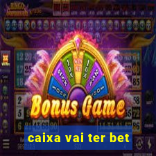 caixa vai ter bet