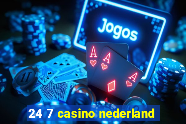 24 7 casino nederland