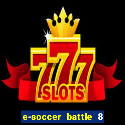 e-soccer battle 8 minutos tabela