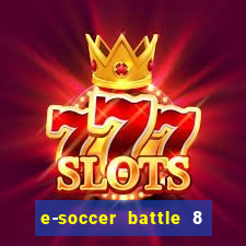 e-soccer battle 8 minutos tabela