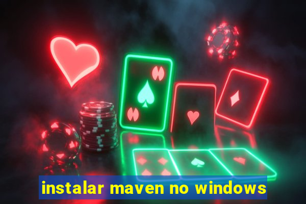 instalar maven no windows