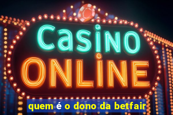 quem é o dono da betfair