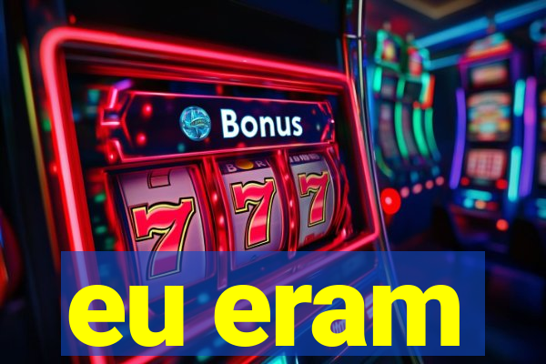 eu eram