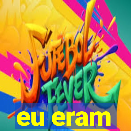 eu eram