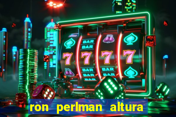 ron perlman altura e peso