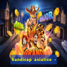 handicap asiatico - 1 o que significa