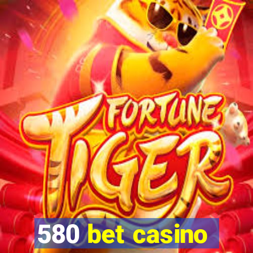 580 bet casino