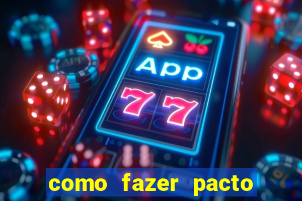 como fazer pacto de riqueza