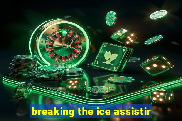 breaking the ice assistir