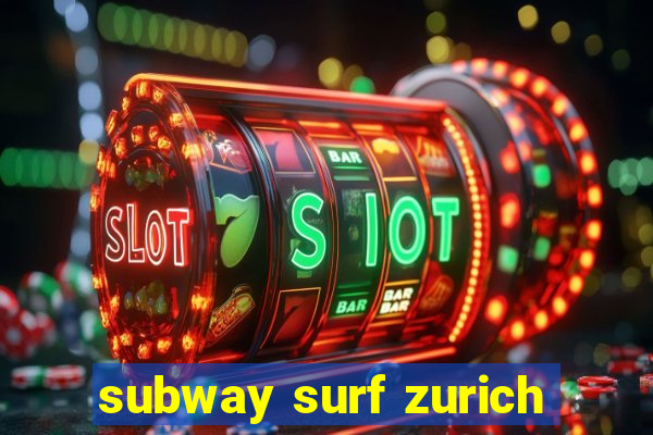 subway surf zurich