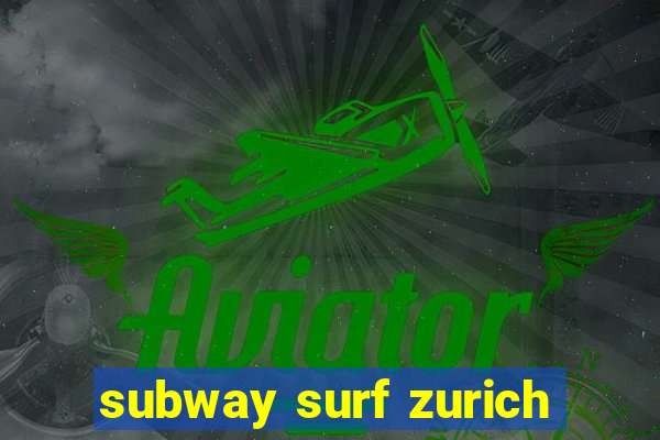 subway surf zurich